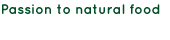 passion to natural food