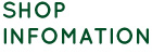 SHOP INFOMATION